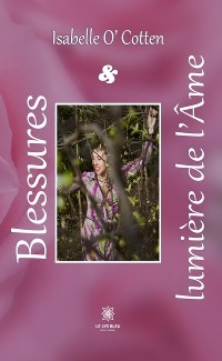 Blessures et lumi&egrave;re de l&rsquo;&Acirc;me - Isabelle O&rsquo; Cotten