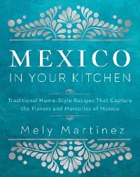 Mexico in Your Kitchen