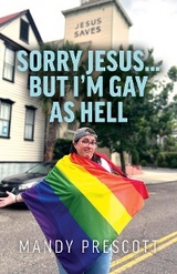 Sorry Jesus... but I'm Gay as Hell - Mandy Prescott