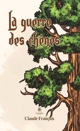 La guerre des chenes - Tome 2 -  Claude Francois