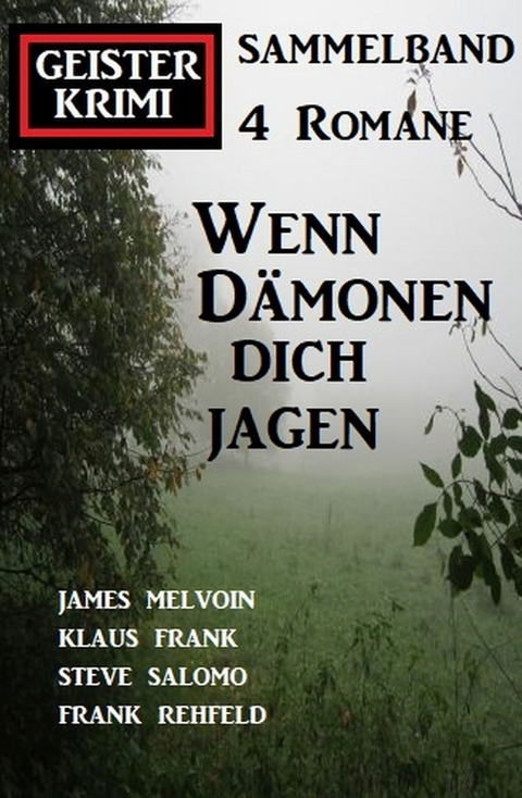 Wenn D&auml;monen dich jagen: Geister Krimi Sammelband 4 Romane - Frank Rehfeld, Steve Salomo, Klaus Frank, James Melvoin