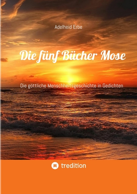 Die f&uuml;nf B&uuml;cher Mose - Adelheid Erbe