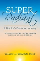 Super Radiant A Doctor's Personal Journey - Joseph  L Schwartz