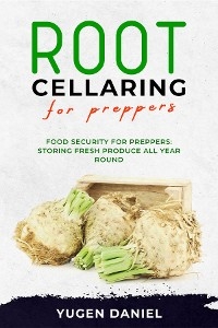ROOT CELLARING FOR PREPPERS: Food Security for Preppers - Yugen Daniel