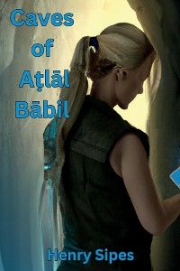 Caves of Aṭlāl Bābil - Henry Sipes