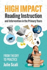 High Impact Reading Instruction and Intervention in the Primary Years : From Theory to Practice -  Julie Scali
