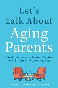 Let's Talk About Aging Parents - Laura Tamblyn Watts