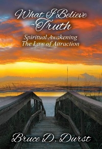 What I Believe-Truth - Bruce D. Durst