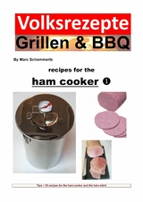 Folk recipes grilling & BBQ &ndash; Recipes for the ham cooker - Marc Schommertz