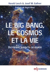 Le Big Bang, le cosmos et la vie - Harald Lesch, Josef M. Ga&szlig;ner