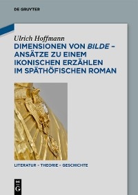 Dimensionen von bilde &ndash; Ans&auml;tze zu einem ikonischen Erz&auml;hlen im sp&auml;th&ouml;fischen Roman - Ulrich Hoffmann