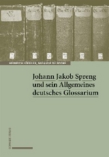 Johann Jakob Spreng und sein Allgemeines deutsches Glossarium - Heinrich L&ouml;ffler, Suzanne de Roche