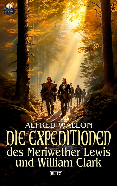 Die Expeditionen des Meriwether Lewis und William Clark - Alfred Wallon
