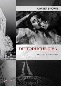 DIE T&Ouml;DLICHE DIVA - Carter Brown