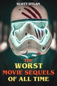 The Worst Movie Sequels Of All Time - Scott Dylan
