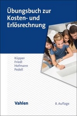 &Uuml;bungsbuch zur Kosten- und Erl&ouml;srechnung - Hans-Ulrich K&uuml;pper, Gunther Friedl, Christian Hofmann, Burkhard Pedell