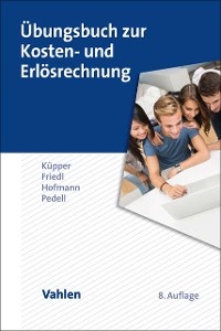 Übungsbuch zur Kosten- und Erlösrechnung - Hans-Ulrich Küpper, Gunther Friedl, Christian Hofmann, Burkhard Pedell