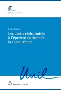 Les droits r&eacute;els limit&eacute;s &agrave; l'&eacute;preuve du droit de la concurrence - Ratko Djakovic