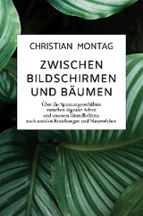 Zwischen Bildschirmen und B&auml;umen - Christian Montag