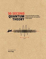 30-Second Quantum Theory -  Philip Ball,  Brian Clegg,  Leon Clifford,  Frank Close,  Sophie Hebden