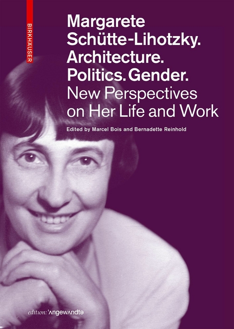 Margarete Sch&uuml;tte-Lihotzky. Architecture. Politics. Gender. - 