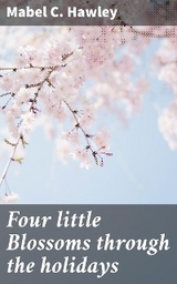 Four little Blossoms through the holidays - Mabel C. Hawley