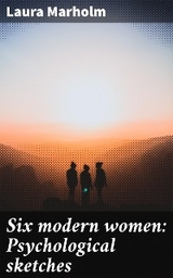 Six modern women: Psychological sketches - Laura Marholm