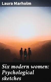 Six modern women: Psychological sketches - Laura Marholm