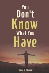 You Don't Know What You have - Festus Ndukwe