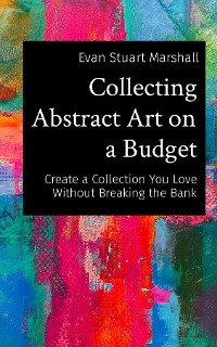 Collecting Abstract Art on a Budget