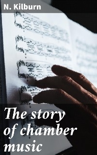 The story of chamber music - N. Kilburn