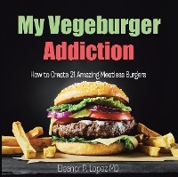 My Vegeburger Addiction - Eleanor P. Lopez MD
