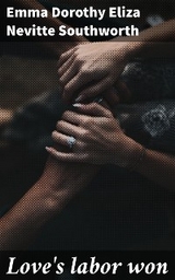 Love's labor won - Emma Dorothy Eliza Nevitte Southworth