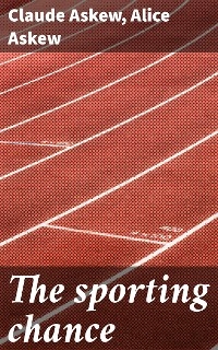 The sporting chance - Claude Askew, Alice Askew