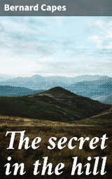 The secret in the hill - Bernard Capes