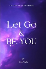 Let Go & Be You - K M Wells