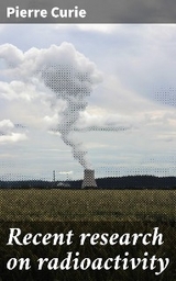 Recent research on radioactivity - Pierre Curie