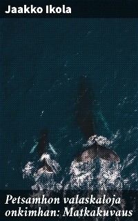 Petsamhon valaskaloja onkimhan: Matkakuvaus - Jaakko Ikola