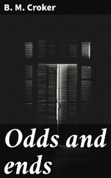 Odds and ends - B. M. Croker