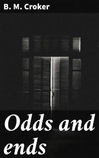 Odds and ends - B. M. Croker