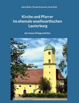 Kirche und Pfarrer im ehemals woellwarthschen Lauterburg - Heinz Bohn, Torsten Krannich, Hans Kolb