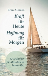 Kraft f&uuml;r heute - Hoffnung f&uuml;r morgen - Bruce Gordon