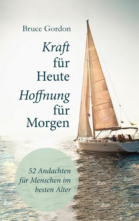 Kraft f&uuml;r heute - Hoffnung f&uuml;r morgen - Bruce Gordon