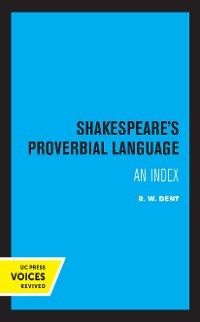 Shakespeare's Proverbial Language - R. W. Dent