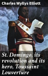 St. Domingo, its revolution and its hero, Toussaint Louverture - Charles Wyllys Elliott