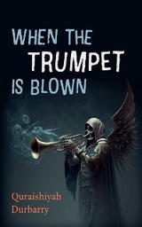 When the Trumpet Is Blown - Quraishiyah Durbarry