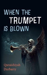 When the Trumpet Is Blown - Quraishiyah Durbarry