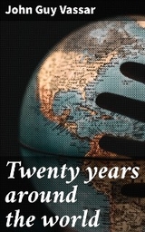 Twenty years around the world - John Guy Vassar