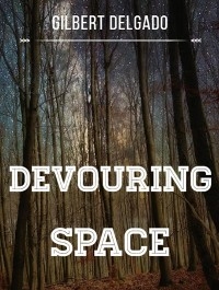 Devouring space - GILBERT DELGADO