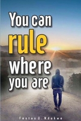 You Can Rule Where You Are - Festus Ndukwe